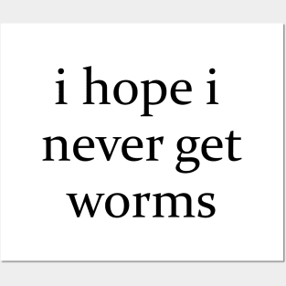 I hope I never get worms Shirt Funny Wierd Posters and Art